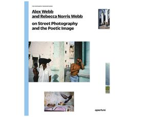 Книга про вуличну фотографію Alex Webb Rebecca and Norris Webb on Street Photography and the Poetic Image.