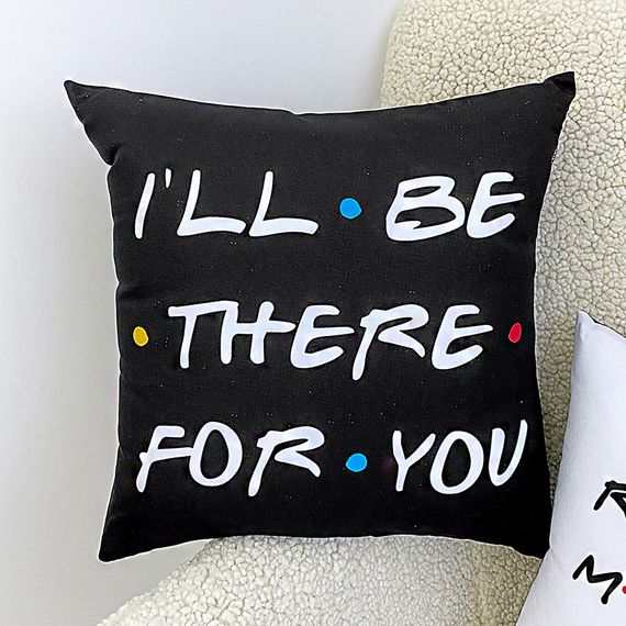 Подушка c принтом габардиновая I'll be there for you 40x40 см (4P_DR001)