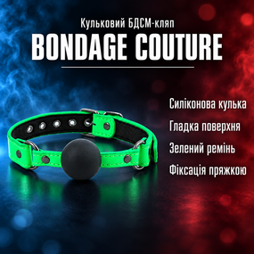 Кляп кульковий БДСМ аксесуар BONDAGE COUTURE BALL GAG BLACK — силіконова кулька, зелений ремінь із пряжкою