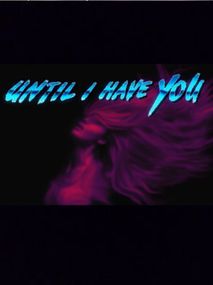 Until I Have You Steam Key GLOBAL