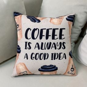 Подушка габардинова з принтом Coffee is always a good idea 50x50 (5P_COF006)