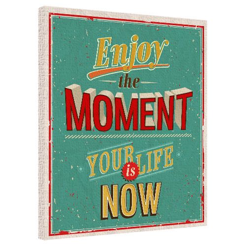 Картина на полотні 40х50 Enjoy the moment your life is now (H4050_DVD002)