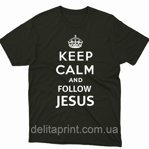 Футболка з християнським принтом Keep Calm and Follow Jesus, Зберігай спокій і слідувати за Ісусом. FH-1